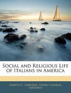 Social And Religious Life Of Italians In America di Enrico C. Sartorio edito da Bibliolife, Llc
