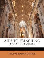 Aids To Preaching And Hearing di Thomas Harvey Skinner edito da Bibliolife, Llc