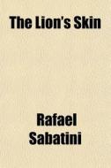 The Lion's Skin di Rafael Sabatini edito da General Books