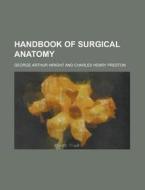 Handbook Of Surgical Anatomy di George Arthur Wright edito da Rarebooksclub.com