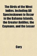 The Birds Of The West Indies. Including di Cory edito da General Books