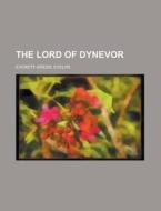 The Lord Of Dynevor di Evely Everett-green edito da Rarebooksclub.com