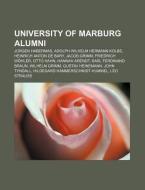 University of Marburg alumni di Source Wikipedia edito da Books LLC, Reference Series
