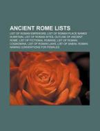 Ancient Rome Lists: List Of Roman Emperors, List Of Roman Place Names In Britain, List Of Roman Sites, Outline Of Ancient Rome di Source Wikipedia edito da Books Llc, Wiki Series