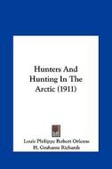 Hunters and Hunting in the Arctic (1911) di Louis Philippe Robert Orleans edito da Kessinger Publishing