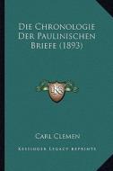 Die Chronologie Der Paulinischen Briefe (1893) di Carl Clemen edito da Kessinger Publishing