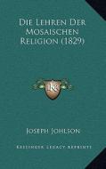 Die Lehren Der Mosaischen Religion (1829) di Joseph Johlson edito da Kessinger Publishing