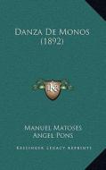 Danza de Monos (1892) di Manuel Matoses, Angel Pons edito da Kessinger Publishing