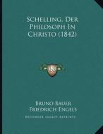 Schelling, Der Philosoph in Christo (1842) di Bruno Bauer, Friedrich Engels edito da Kessinger Publishing