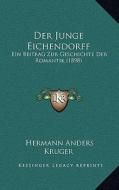 Der Junge Eichendorff: Ein Beitrag Zur Geschichte Der Romantik (1898) di Hermann Anders Kruger edito da Kessinger Publishing