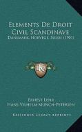 Elements de Droit Civil Scandinave: Danemark, Norvege, Suede (1901) di Ernest Lehr, Hans Vilhelm Munch-Petersen, Kristen Johanssen edito da Kessinger Publishing