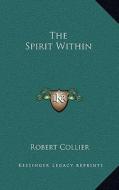 The Spirit Within di Robert Collier edito da Kessinger Publishing