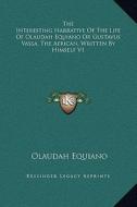 The Interesting Narrative of the Life of Olaudah Equiano or Gustavus Vassa, the African, Written by Himself V1 di Olaudah Equiano edito da Kessinger Publishing