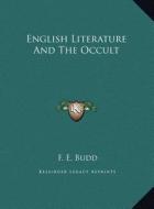 English Literature and the Occult di F. E. Budd edito da Kessinger Publishing