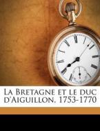 La Bretagne Et Le Duc D'aiguillon, 1753- di Marcel Marion edito da Nabu Press