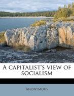 A Capitalist's View Of Socialism di Anonymous edito da Nabu Press