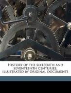 History Of The Sixteenth And Seventeenth Centuries, Illustrated By Original Documents di Friedrich Von Raumer edito da Nabu Press