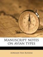 Manuscript Notes On Avian Types di Adriaan Van Rossem edito da Nabu Press