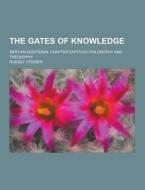The Gates Of Knowledge; With An Additional Chapter Entitled Philosophy And Theosophy di Rudolf Steiner edito da Theclassics.us