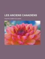 Les Anciens Canadiens di Philippe Aubert De Gaspe edito da Rarebooksclub.com