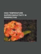 High Temperature Superconductivity In Perspective di U. S. Government, Philadelphia Bar Association edito da General Books Llc