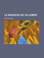 Le Marquis De Villemer di George Sand edito da Rarebooksclub.com