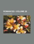 Romances (volume 26) di Alexandre Dumas edito da General Books Llc