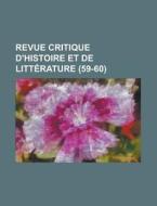 Revue Critique D'histoire Et De Litterature (59-60) di Livres Groupe edito da General Books Llc