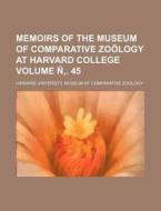 Memoirs of the Museum of Comparative Zoology at Harvard College Volume N . 45 di Harvard University Zoology edito da Rarebooksclub.com