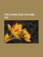 The Living Age Volume 184 di Books Group edito da Rarebooksclub.com