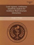 Least-squares, Continuous Sensitivity Analysis For Nonlinear Fluid-structure Interaction. di Douglas P Wickert edito da Proquest, Umi Dissertation Publishing