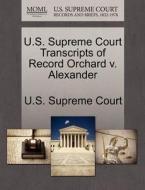 U.s. Supreme Court Transcripts Of Record Orchard V. Alexander edito da Gale Ecco, U.s. Supreme Court Records