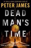 Dead Man's Time di Peter James edito da Minotaur Books