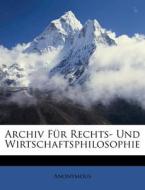 Archiv Fur Rechts- Und Wirtschaftsphilosophie di Anonymous edito da Nabu Press