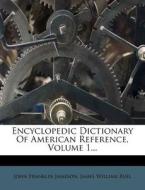 Encyclopedic Dictionary Of American Reference, Volume 1... di John Franklin Jameson edito da Nabu Press