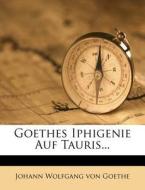 Goethes Iphigenie Auf Tauris... edito da Nabu Press