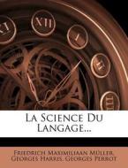 La Science Du Langage... di Friedrich Maximiliaan M. Ller, Georges Harris, Georges Perrot edito da Nabu Press
