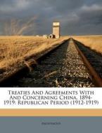 Treaties and Agreements with and Concerning China, 1894-1919: Republican Period (1912-1919) edito da Nabu Press