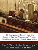 100 Companies Receiving The Largest Dollar Volume Of Prime Contract Awards, Fiscal Year 1988 edito da Bibliogov
