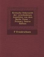 Kritische Uebersicht Der Verschiedenen Ansichten Von Dem Buche Jonas. di P. Friedrichsen edito da Nabu Press