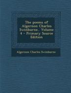 Poems of Algernon Charles Swinburne.. Volume 4 di Algernon Charles Swinburne edito da Nabu Press