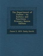 Department of Justice: Its History and Functions di James S. 1870- Easby-Smith edito da Nabu Press