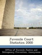 Juvenile Court Statistics 2000 edito da Bibliogov