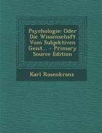 Psychologie: Oder Die Wissenschaft Vom Subjektiven Geist... di Karl Rosenkranz edito da Nabu Press
