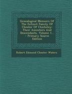 Genealogical Memoirs of the Extinct Family of Chester of Chicheley: Their Ancestors and Descendants, Volume 1... edito da Nabu Press