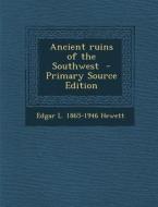 Ancient Ruins of the Southwest - Primary Source Edition di Edgar L. 1865-1946 Hewett edito da Nabu Press