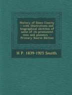 History of Essex County: With Illustrations and Biographical Sketches of Some of Its Prominent Men and Pioneers di H. P. 1839-1925 Smith edito da Nabu Press
