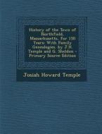 History of the Town of Northfield, Massachusetts, for 150 Years: With Family Genealogies. by J.H. Temple and G. Sheldon - Primary Source Edition di Josiah Howard Temple edito da Nabu Press