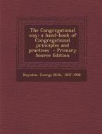The Congregational Way; A Hand-Book of Congregational Principles and Practices edito da Nabu Press