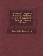 Annals of Augusta County, Virginia Volume Supplement - Primary Source Edition di Waddell Joseph A edito da Nabu Press